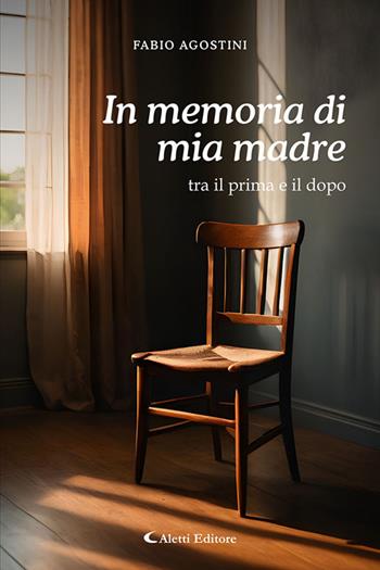 In memoria di mia madre: tra il prima e il dopo - Fabio Agostini - Libro Aletti editore 2025, I diamanti | Libraccio.it