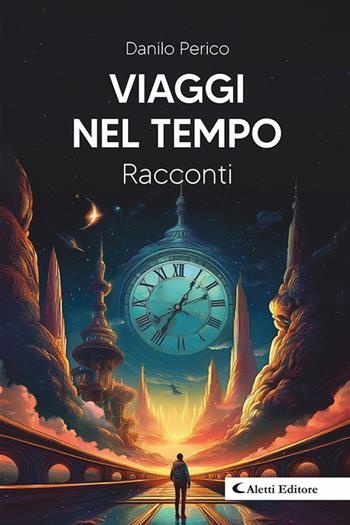 Viaggi nel tempo - Danilo Perico - Libro Aletti editore 2025, I diamanti | Libraccio.it