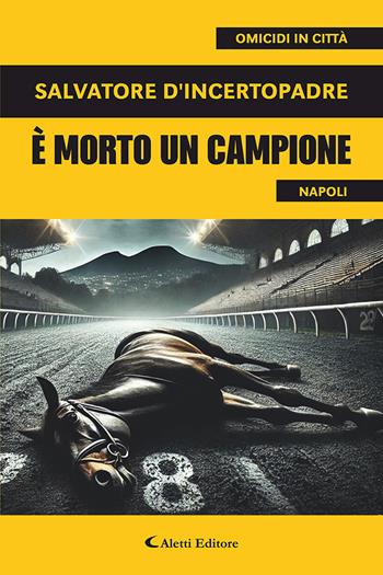 È morto un campione - Salvatore D'Incertopadre - Libro Aletti editore 2025, I diamanti | Libraccio.it