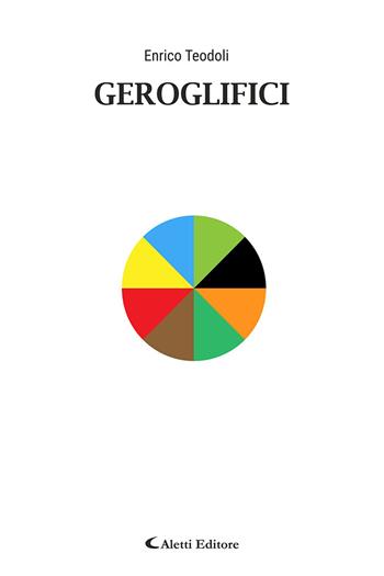 Geroglifici. Nuova ediz. - Enrico Teodoli - Libro Aletti editore 2025, Gli emersi poesia | Libraccio.it