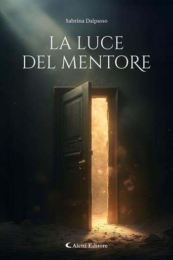 La luce del mentore - Sabrina Dalpasso - Libro Aletti editore 2025, I diamanti | Libraccio.it