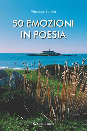 Cinquanta emozioni in poesia - Vincenzo Spitale - Libro Aletti editore 2025, Gli emersi poesia | Libraccio.it