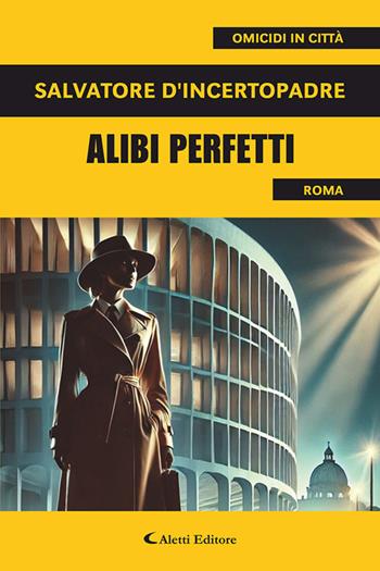 Alibi perfetti - Salvatore D'Incertopadre - Libro Aletti editore 2025, I diamanti | Libraccio.it