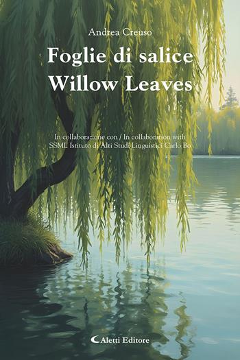 Foglie di salice-Willow leaves. Ediz. bilingue - Andrea Creuso - Libro Aletti editore 2025, Altre frontiere | Libraccio.it