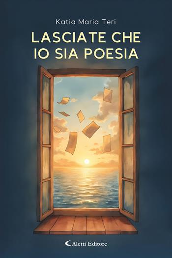 Lasciate che io sia poesia - Katia Maria Teri - Libro Aletti editore 2025, Le perle | Libraccio.it