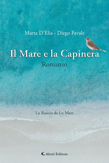 Il mare e la capinera - Marta D'Elia, Diego Favale - Libro Aletti editore 2025, Gli emersi narrativa | Libraccio.it