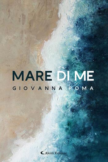 Mare di me - Giovanna Poma - Libro Aletti editore 2025, I diamanti | Libraccio.it