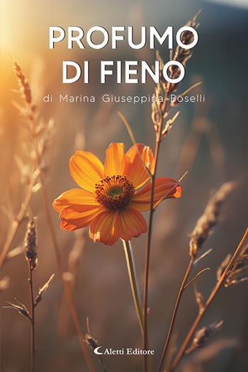 Profumo di fieno - Marina Giuseppina Boselli - Libro Aletti editore 2025, I diamanti | Libraccio.it