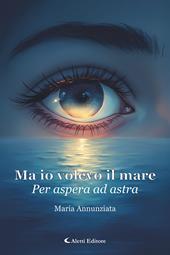 Ma io volevo il mare. Per aspera ad astra