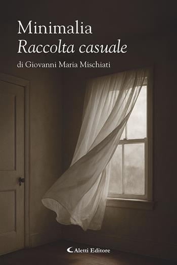 Minimalia. Raccolta casuale - Giovanni Maria Mischiati - Libro Aletti editore 2025 | Libraccio.it