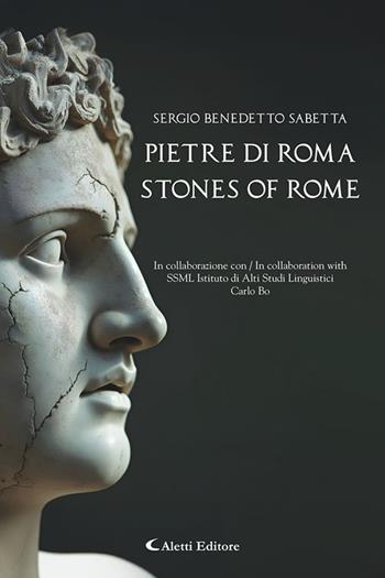 Pietre di Roma-Stones of Rome. Ediz. bilingue - Sergio Benedetto Sabetta - Libro Aletti editore 2025, Altre frontiere | Libraccio.it
