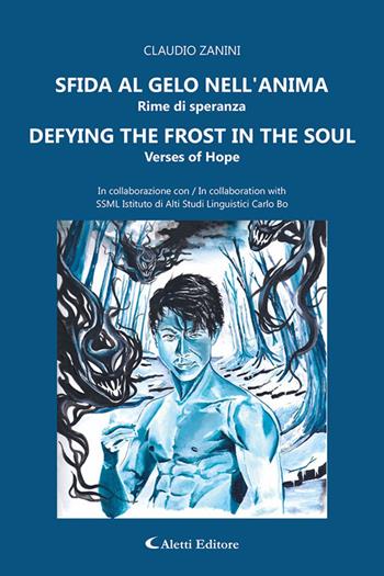 Sfido al gelo nell'anima. Rime di speranza-Defying the frost in the soul. Verses of hope. Ediz. bilingue - Claudio Zanini - Libro Aletti editore 2025, Altre frontiere | Libraccio.it