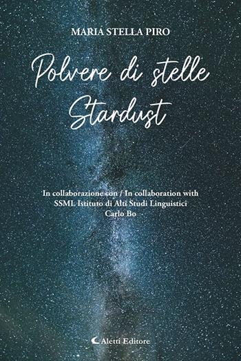 Polvere di stelle-Stardust. Ediz. bilingue - Maria Stella Piro - Libro Aletti editore 2025, Altre frontiere | Libraccio.it