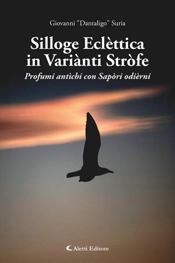 Silloge eclèttica in variànti stròfe. Profumi antìchi con sapòri odièrni - Gianni "Dantaligo" Suria - Libro Aletti editore 2025, I diamanti | Libraccio.it