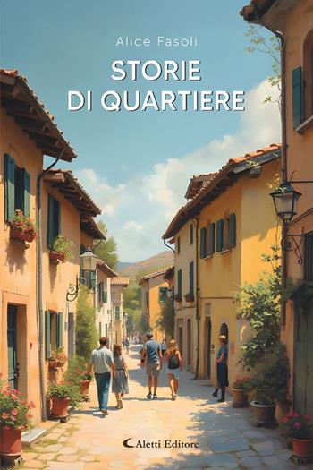 Storie di quartiere - Alice Fasoli - Libro Aletti editore 2025, I diamanti | Libraccio.it