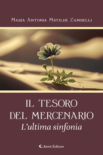 Il tesoro del mercenario. L'ultima sinfonia - Maria Antonia Matilde Zambelli - Libro Aletti editore 2025, I diamanti | Libraccio.it