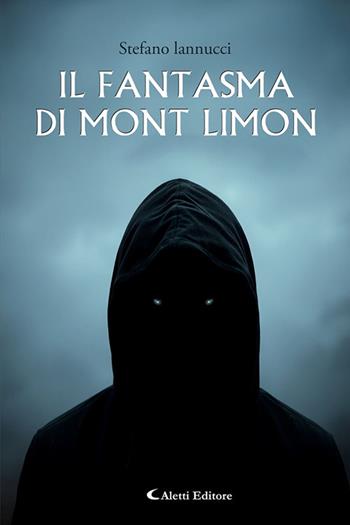 Il fantasma di Mont Limon - Stefano Iannucci - Libro Aletti editore 2025, Gli emersi | Libraccio.it