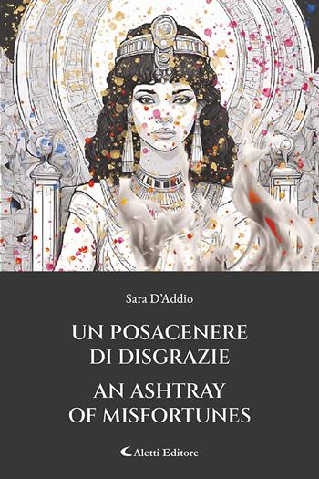Un posacenere di disgrazie-An ashtray of misfortunes. Ediz. bilingue - Sara D'Addio - Libro Aletti editore 2025, Altre frontiere | Libraccio.it
