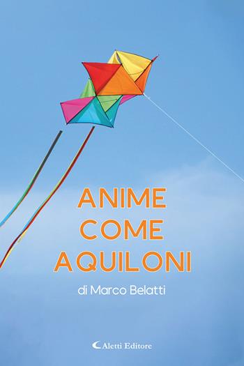 Anime come aquiloni - Marco Belatti - Libro Aletti editore 2025, Le perle | Libraccio.it