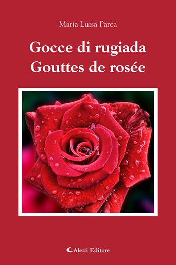 Gocce di ruggiada-Gouttes de rosée - Maria Luisa Parca - Libro Aletti editore 2025, Altre frontiere | Libraccio.it