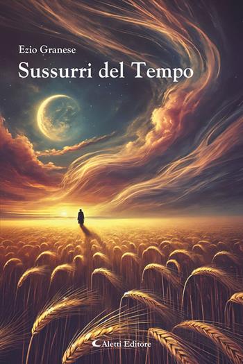 Sussurri del tempo - Ezio Granese - Libro Aletti editore 2025, I diamanti | Libraccio.it