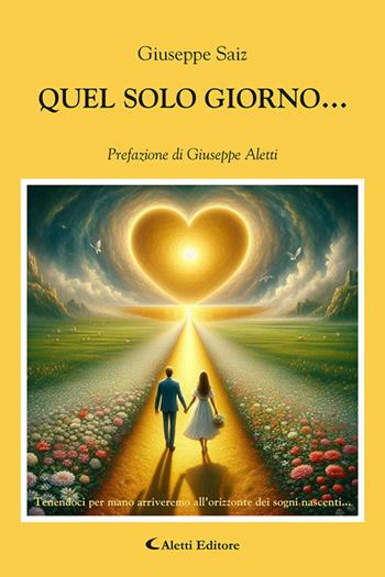 Quel solo giorno... - Giuseppe Saiz - Libro Aletti editore 2025, I diamanti | Libraccio.it