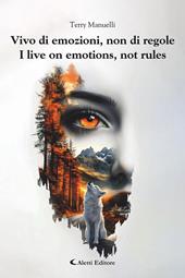 Vivo di emozioni, non di regole-I live on emotions, not rules. Ediz. bilingue