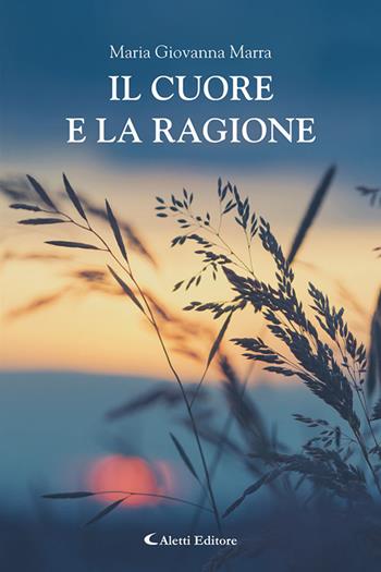 Il cuore e la ragione - Maria Giovanna Marra - Libro Aletti editore 2025, I diamanti | Libraccio.it