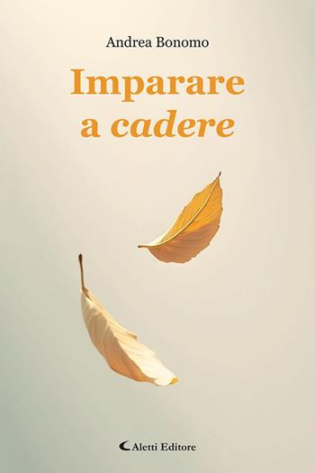 Imparare a cadere - Andrea Bonomo - Libro Aletti editore 2025, I diamanti | Libraccio.it