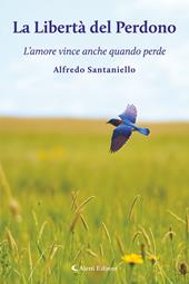 La libertà del perdono. L'amore vince anche quando perde