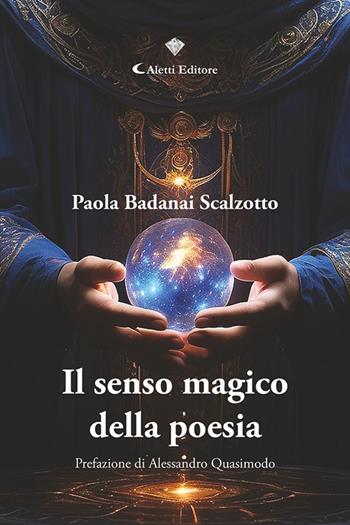 Il senso magico della poesia - Paola Badanai Scalzotto - Libro Aletti editore 2025, I diamanti | Libraccio.it