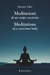 Meditazioni di un corpo cosciente-Meditations of a conscious body. Ediz. bilingue
