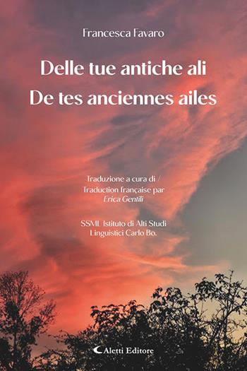 Delle tue antiche ali-De tes anciennes ailes. Ediz. bilingue - Francesca Favaro - Libro Aletti editore 2025, Altre frontiere | Libraccio.it