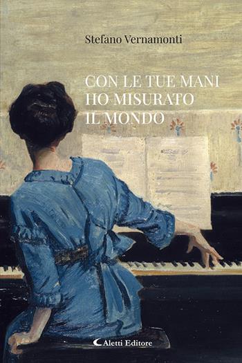 Con le tue mani ho misurato il mondo - Stefano Vernamonti - Libro Aletti editore 2025, I diamanti | Libraccio.it