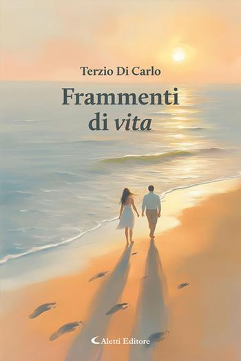 Frammenti di vita - Terzio Di Carlo - Libro Aletti editore 2025, I diamanti | Libraccio.it
