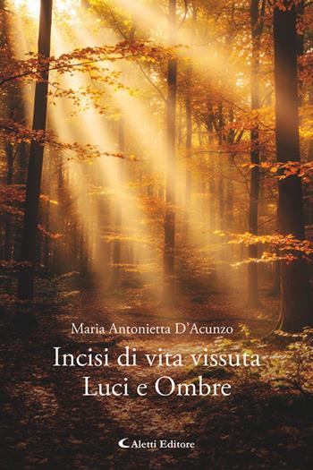 Incisi di vita vissuta. Luci e ombre - Maria Antonietta D'Acunzo - Libro Aletti editore 2025, Gli emersi | Libraccio.it