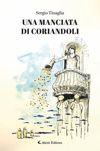 Una manciata di coriandoli - Sergio Tinaglia - Libro Aletti editore 2026, I diamanti | Libraccio.it