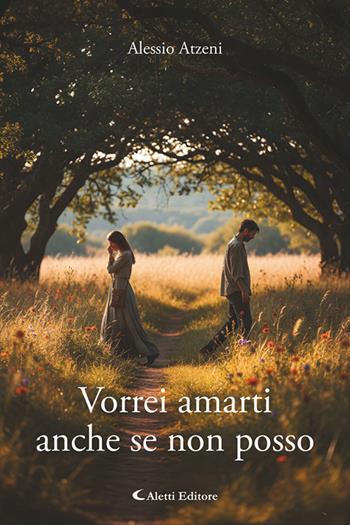 Vorrei amarti anche se non posso - Alessio Atzeni - Libro Aletti editore 2026, I diamanti | Libraccio.it