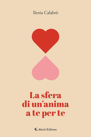 La sfera di un'anima a te per te - Ilenia Calabrò - Libro Aletti editore 2026, I diamanti | Libraccio.it
