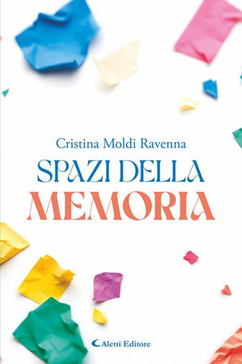 Spazi della memoria - Cristiana Moldi Ravenna - Libro Aletti editore 2026, I diamanti | Libraccio.it