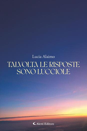 Talvolta le risposte sono lucciole - Lucia Alaimo - Libro Aletti editore 2026, I diamanti | Libraccio.it