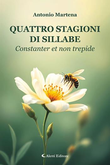 Quattro stagioni di sillabe. Constanter et non trepide - Antonio Martena - Libro Aletti editore 2026, I diamanti | Libraccio.it