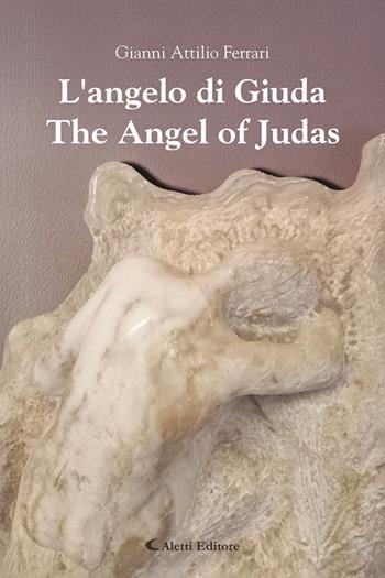 L'angelo di Giuda-The angel of Judas. Ediz. bilingue - Gianni Attilio Ferrari - Libro Aletti editore 2026, Altre frontiere | Libraccio.it