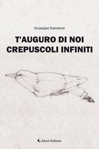 T'auguro di noi crepuscoli infiniti - Giuseppe Salvatore - Libro Aletti editore 2026, I diamanti | Libraccio.it
