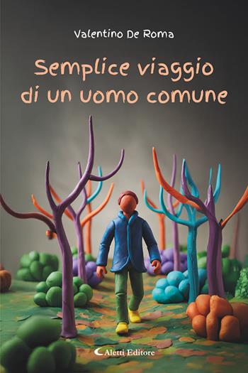 Semplice viaggio di un uomo comune - Valentino De Roma - Libro Aletti editore 2026, I diamanti | Libraccio.it