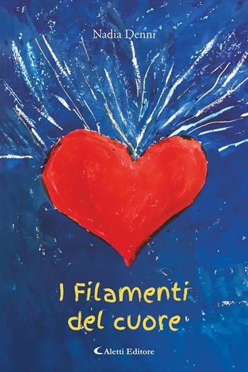I filamenti del cuore - Nadia Denni - Libro Aletti editore 2026, I diamanti | Libraccio.it