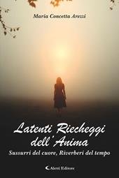 Latenti riecheggi dell’anima. Sussurri del cuore, riverberi del tempo