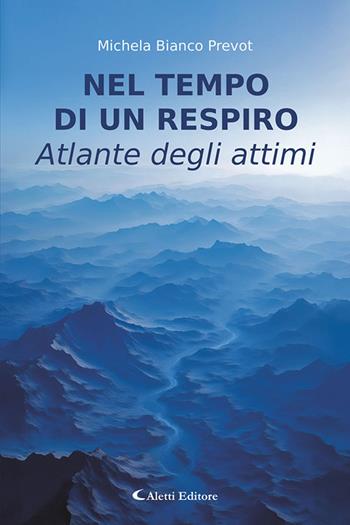 Nel tempo di un respiro. Atlante degli attimi - Michela Bianco Prevot - Libro Aletti editore 2026, I diamanti | Libraccio.it