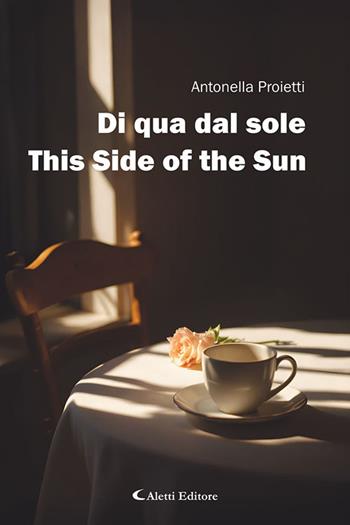 Di qua dal sole-This side of the sun. Ediz. bilingue - Antonella Proietti - Libro Aletti editore 2026, Altre frontiere | Libraccio.it