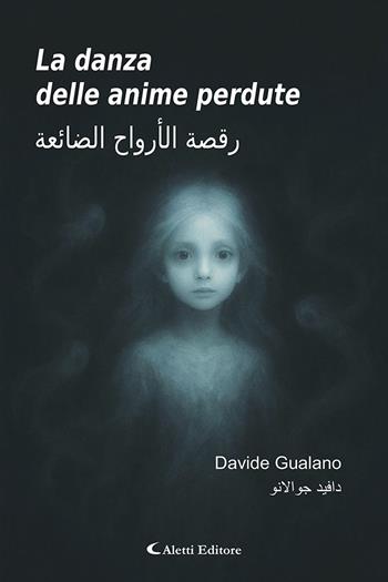 La danza delle anime perdute-Raqsat al'arwah aldaayiea. Ediz. bilingue - Davide Gualano - Libro Aletti editore 2026, Altre frontiere | Libraccio.it